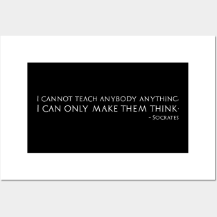 I cannot teach anybody anything, I can only make them think. Socrates Posters and Art